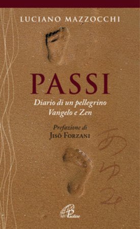 Passi. Diario di un pellegrino Vangelo e Zen Luciano Mazzocchi
