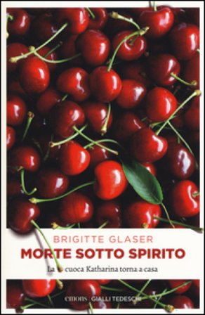 Morte sotto spirito. La cuoca Katharina torna a casa Brigitte Glaser