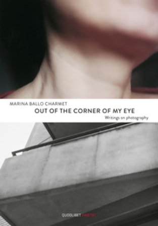 Out of the corner of my eye. Writings on photography Marina Ballo Charmet