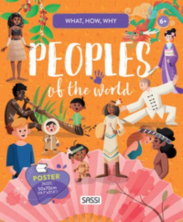 Peoples of the world. What, how, why. Ediz. a colori. Con Poster Ester Tomè