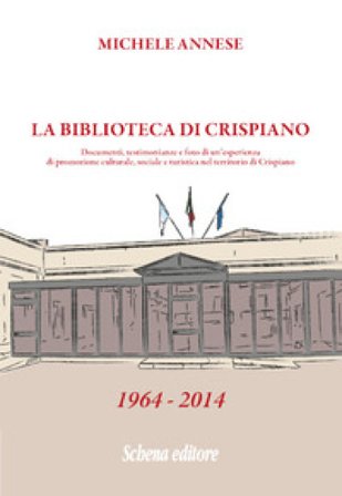 La biblioteca di Crispiano. Documenti, testimonianze e foto di un'esperienza di promozione culturale, sociale e turistica nel territorio di Crispiano 