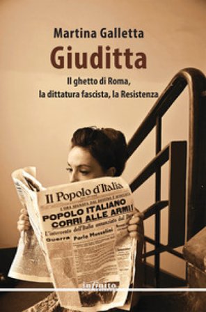 Giuditta. Il ghetto di Roma, la dittatura fascista, la Resistenza Martina Galletta