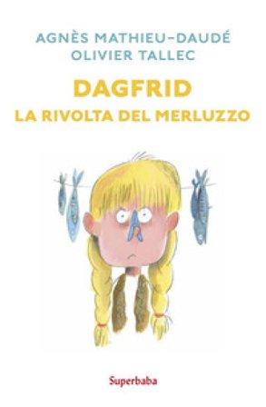 Dagfrid. La rivolta del merluzzo Agnès Mathieu-Daudé