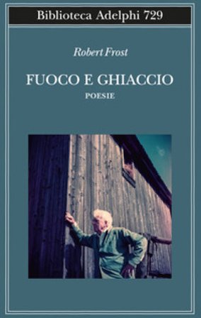 Fuoco e ghiaccio. Testo originale a fronte Robert Frost