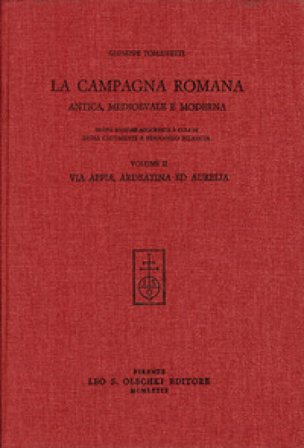 La campagna romana antica, medioevale e moderna. Nuova ediz.. Vol. 2: Via Appia, Ardeatina e Aurelia Giuseppe Tomassetti