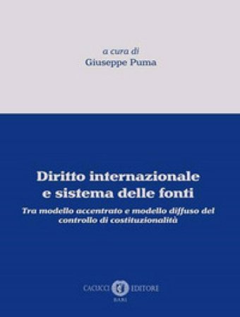 Diritto internazionale e sistema delle fonti. Tra modello accentrato e modello diffuso del controllo di costituzionalità Giuseppe Puma