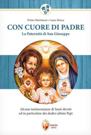 Con cuore di Padre. La paternità di San Giuseppe. Alcune testimonianze di santi devoti ed in particolare dei dodici ultimi papi Primo Martinuzzi