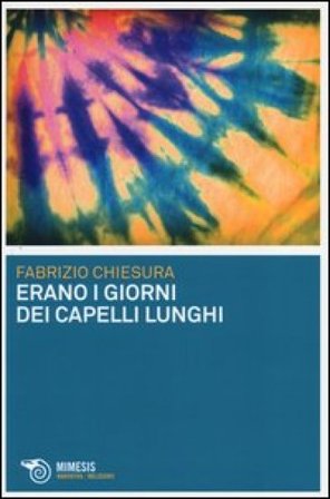 Erano i giorni dei capelli lunghi Fabrizio Chiesura