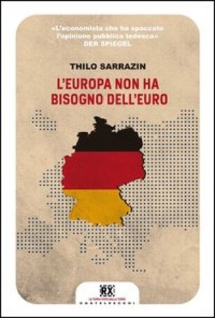 L'Europa non ha bisogno dell'euro Thilo Sarrazin