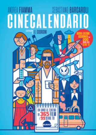 Cinecalendario. Un anno al cinema in 365 film e 99 serie TV. Nuova ediz. Andrea Fiamma