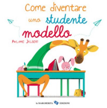Come diventare uno studente modello. Ediz. a colori Philippe Jalbert