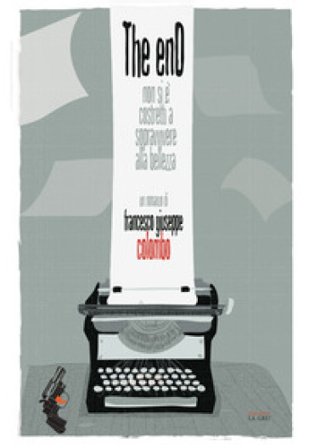 The enD. Non si è costretti a sopravvivere alla bellezza Francesco Giuseppe Colombo