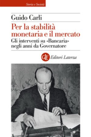Per la stabilità monetaria e il mercato. Gli interventi su «Bancaria» negli anni da Governatore Guido Carli