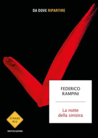 La notte della sinistra. Da dove ripartire Federico Rampini