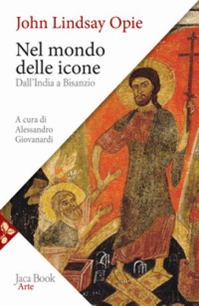 Nel mondo delle icone. Dall'India a Bisanzio John Lindsay Opie