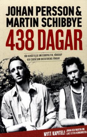 438 dagar : vår berättelse om storpolitik, vänskap och tiden som diktaturens fångar - Bok av Johan Persson & Martin Schibbye - Häfte