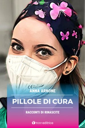 Pillole di cura. Racconti di rinascite Anna Arnone