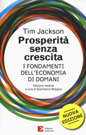 Prosperità senza crescita. I fondamenti dell'economia di domani. Nuova ediz. Tim Jackson