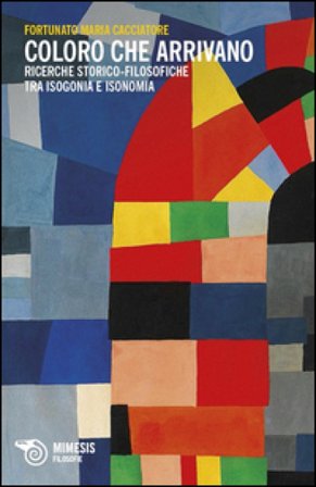 Coloro che arrivano. Ricerche storico-filosofiche tra isogonia e isonomia Fortunato M. Cacciatore