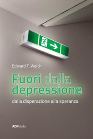 Fuori dalla depressione. Dalla disperazione alla speranza Edward T. Welch