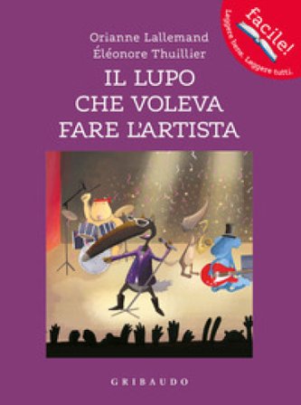 Il lupo che voleva fare l'artista. Amico lupo. Ediz. a colori Orianne Lallemand