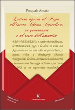 Lettera aperta al papa, all'intera Chiesa Cattolica, ai governanti e al resto dell'umanità Pasquale Amato