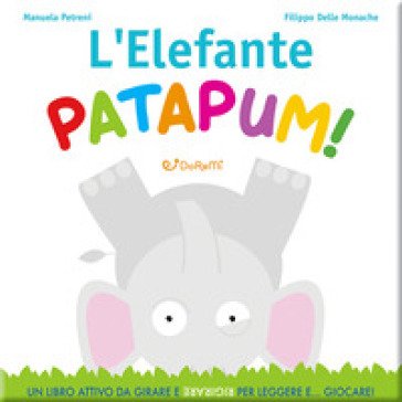 L'elefante patapum! Gira&rigira. Ediz. illustrata Manuela Petreni