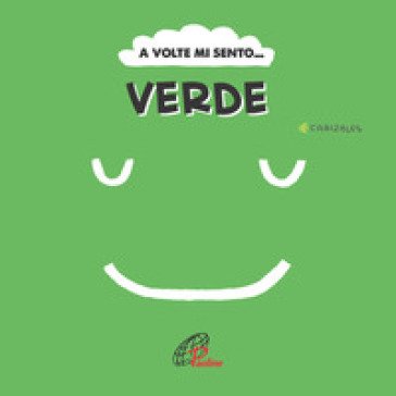 A volte mi sento... Verde. Ediz. illustrata Canizales