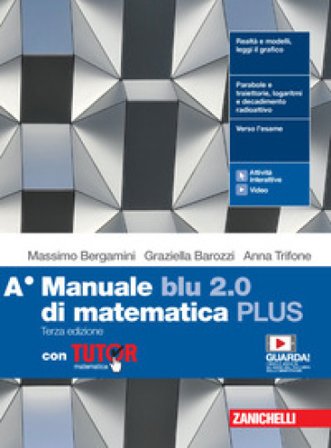 Manuale blu 2.0 di matematica. Vol. A Plus. Con Tutor. Per le Scuole superiori. Con e-book. Con espansione online Massimo Bergamini