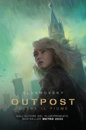 Outpost. Oltre il fiume Dmitry Glukhovsky