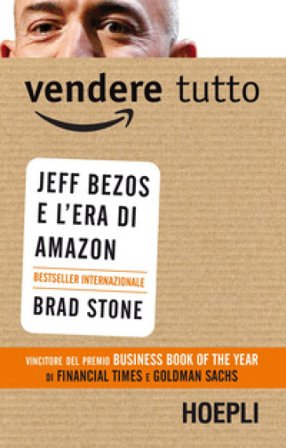 Vendere tutto. Jeff Bezos e l'era di Amazon Brad Stone