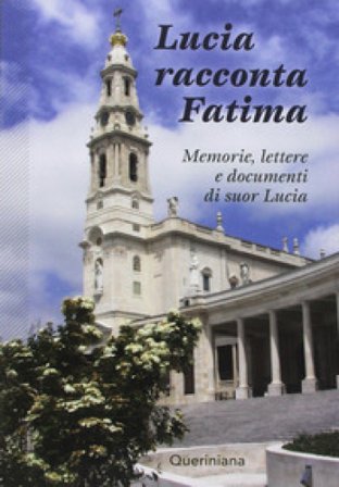 Lucia racconta Fatima. Memorie, lettere e documenti di suor Lucia Lucia (suor)