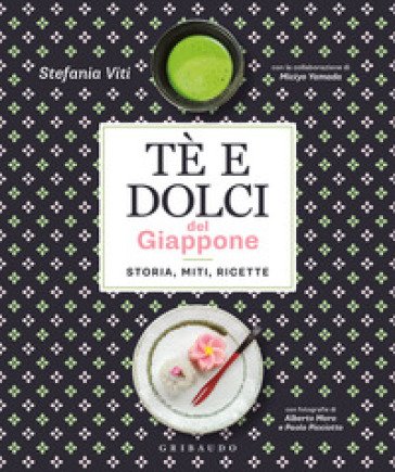 Tè e dolci del Giappone. Storia, miti, ricette Stefania Viti