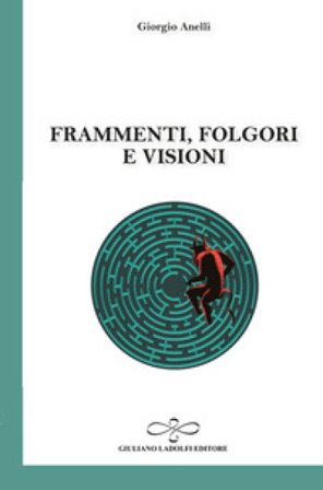Frammenti, folgori e visioni Giorgio Anelli