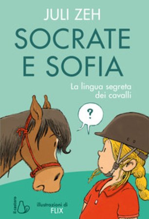 Socrate e Sofia. La lingua segreta dei cavalli. Ediz. a colori Juli Zeh