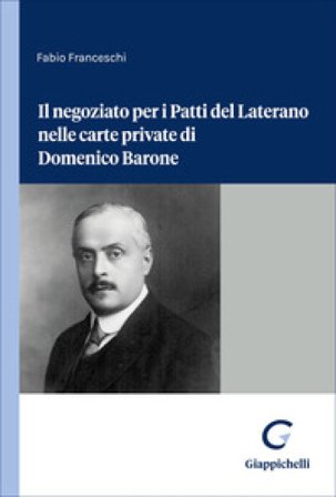 Il negoziato per i Patti del Laterano nelle carte private di Domenico Barone Fabio Franceschi