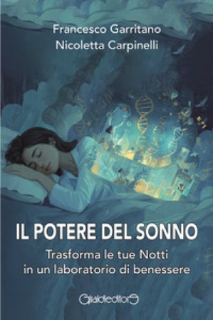 Il potere del sonno. Trasforma le tue notti in un laboratorio di benessere Francesco Garritano