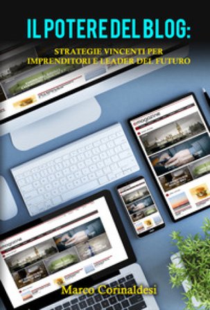 Il potere del blog: strategie vincenti per imprenditori e leader del futuro Marco Corinaldesi