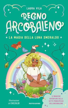 La magia della Luna smeraldo. Regno Arcobaleno Laura Vila