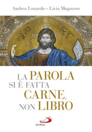 La parola si è fatta carne, non libro. I «misteri» della vita di Gesù tra Scrittura, liturgia e arte Andrea Lonardo