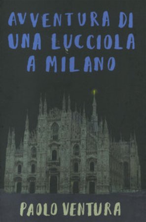 Avventura di una lucciola a Milano. Ediz. a colori Paolo Ventura
