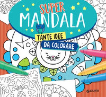 Supermandala. Tante idee da colorare Massimo Alfaioli
