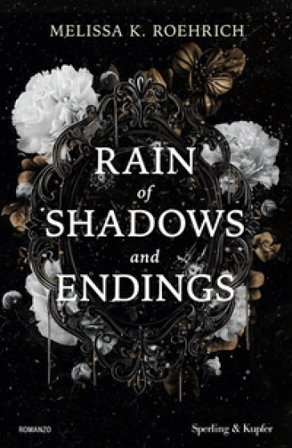 Rain of shadows and endings. Ediz. italiana Melissa K. Roehrich