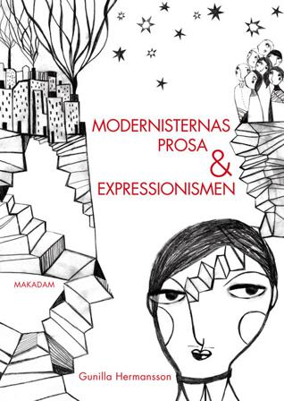 Modernisternas prosa och expressionismen : studier i nordisk modernism 1910–1930 - Bok av Gunilla Hermansson - Inbunden