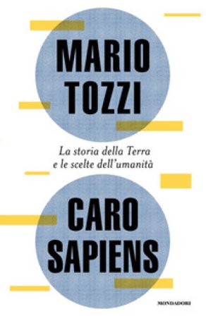 Caro Sapiens. La storia della Terra e le scelte dell'umanità Mario Tozzi