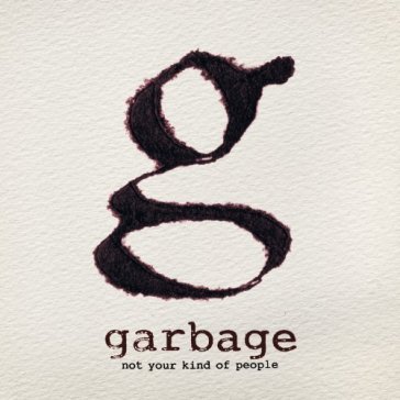 Not your kind of people Garbage