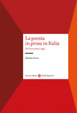 La poesia in prosa in Italia. Dal Novecento a oggi Claudia Crocco