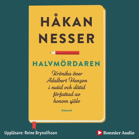 Halvmördaren : krönika över Adalbert Hanzon i nutid och dåtid författad av honom själv - Bok av Håkan Nesser - CD-Audio