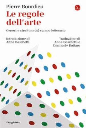 Le regole dell'arte. Genesi e struttura del campo letterario Pierre Bourdieu