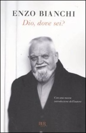 Dio, dove sei? Enzo Bianchi